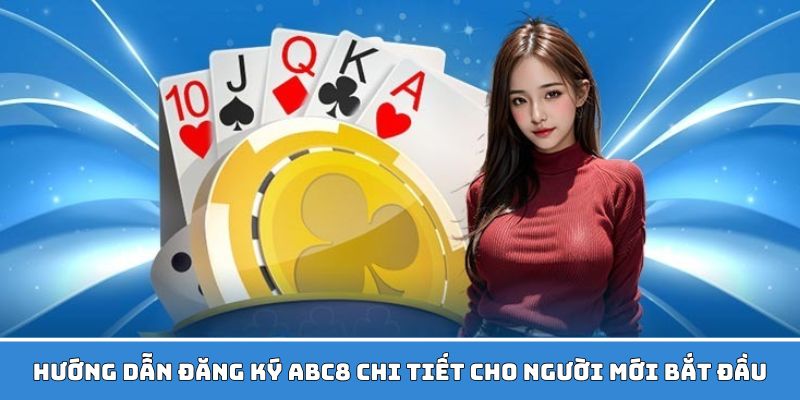 Hướng dẫn đăng ký ABC8 chi tiết nhất cho anh em mới