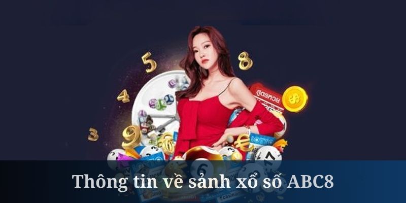 Xổ số là sảnh cược được đầu tư của ABC8